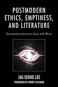 Postmodern Ethics, Emptiness, and Literature: Encounters Between East and West (Paperback)