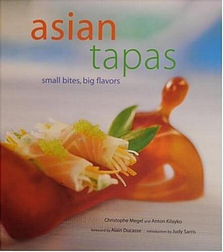 Asian Tapas : Small Bites, Big Flavors (Hardcover)