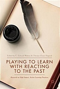 Playing to Learn with Reacting to the Past: Research on High Impact, Active Learning Practices (Hardcover, 2018)