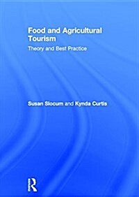 Food and Agricultural Tourism : Theory and Best Practice (Hardcover)