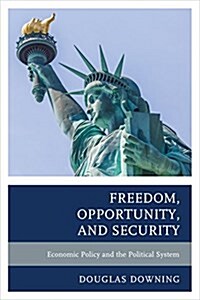 Freedom, Opportunity, and Security: Economic Policy and the Political System (Paperback)