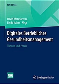 Digitales Betriebliches Gesundheitsmanagement: Theorie Und Praxis (Paperback, 1. Aufl. 2018)