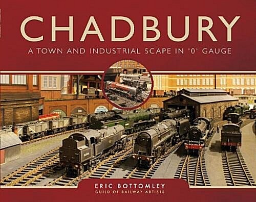 Chadbury: A Town and Industrial Scape in 0 Gauge (Hardcover)