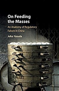 On Feeding the Masses : An Anatomy of Regulatory Failure in China (Hardcover)