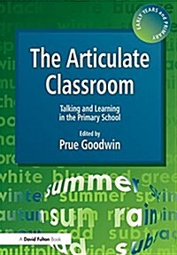 The Articulate Classroom : Talking and Learning in the Primary School (Hardcover)