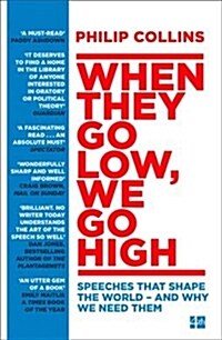 When They Go Low, We Go High : Speeches That Shape the World – and Why We Need Them (Paperback)