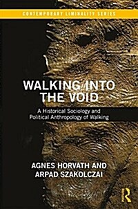 Walking into the Void : A Historical Sociology and Political Anthropology of Walking (Paperback)