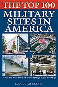 The Top 100 Military Sites in America (Paperback)