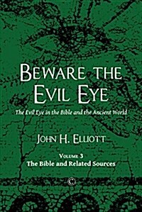 Beware the Evil Eye Vol 3 : The Evil Eye in the Bible and the Ancient World (Volume 3: the Bible and Related Sources) (Paperback)