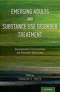 Emerging Adults and Substance Use Disorder Treatment: Developmental Considerations and Innovative Approaches (Paperback)