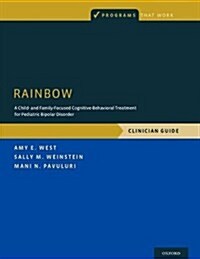 Rainbow: A Child- And Family-Focused Cognitive-Behavioral Treatment for Pediatric Bipolar Disorder, Clinician Guide (Paperback)