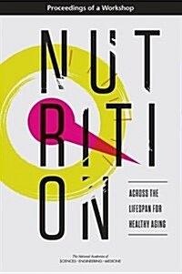 Nutrition Across the Lifespan for Healthy Aging: Proceedings of a Workshop (Paperback)