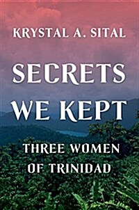 Secrets We Kept: Three Women of Trinidad (Hardcover)