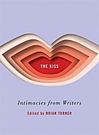 The Kiss: Intimacies from Writers (Hardcover)