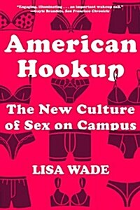 American Hookup: The New Culture of Sex on Campus (Paperback)