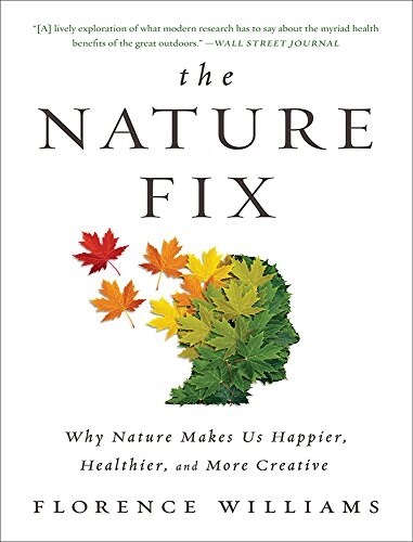 The Nature Fix: Why Nature Makes Us Happier, Healthier, and More Creative (Paperback)