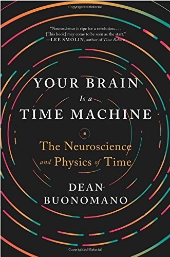 Your Brain Is a Time Machine: The Neuroscience and Physics of Time (Paperback)