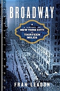 Broadway: A History of New York City in Thirteen Miles (Hardcover, Deckle Edge)