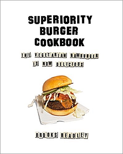 Superiority Burger Cookbook: The Vegetarian Hamburger Is Now Delicious (Hardcover)