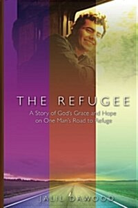 The Refugee: A Story of Gods Grace and Hope on One Mans Road to Refuge (Paperback)
