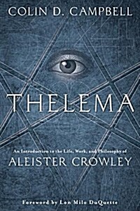 Thelema: An Introduction to the Life, Work & Philosophy of Aleister Crowley (Paperback)
