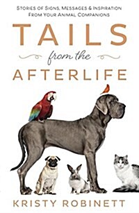 Tails from the Afterlife: Stories of Signs, Messages & Inspiration from Your Animal Companions (Paperback)