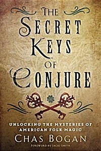 The Secret Keys of Conjure: Unlocking the Mysteries of American Folk Magic (Paperback)