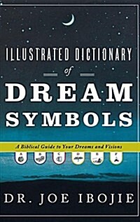 Illustrated Dictionary of Dream Symbols: A Biblical Guide to Your Dreams and Visions (Hardcover)