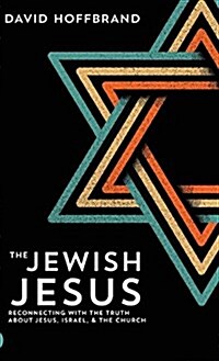 The Jewish Jesus: Reconnecting with the Truth about Jesus, Israel, and the Church (Hardcover)