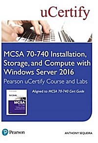 McSa 70-740 Installation, Storage, and Compute with Windows Server 2016 Pearson Ucertify Course and Labs Access Card (Hardcover)