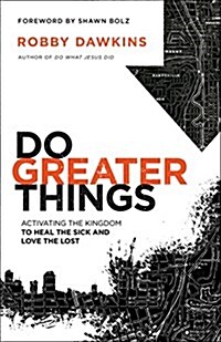 Do Greater Things: Activating the Kingdom to Heal the Sick and Love the Lost (Paperback)