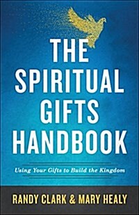 The Spiritual Gifts Handbook: Using Your Gifts to Build the Kingdom (Paperback)