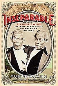 Inseparable: The Original Siamese Twins and Their Rendezvous with American History (Hardcover, Deckle Edge)