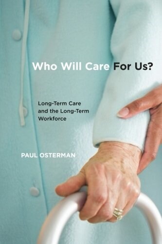 Who Will Care for Us?: Long-Term Care and the Long-Term Workforce (Paperback)