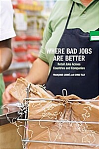 Where Bad Jobs Are Better: Retail Jobs Across Countries and Companies (Paperback)