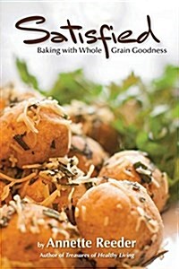 Satisfied: Baking with Whole Grain Goodness (Paperback)