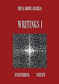 Writings I: Digital Image Compression / ND Printing / Internet of Things / Unemployment Solution / Environment Pollution / Astrono (Paperback)