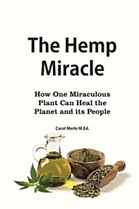 The Hemp Miracle: How One Miraculous Plant Can Heal the Planet and Its People (Paperback)