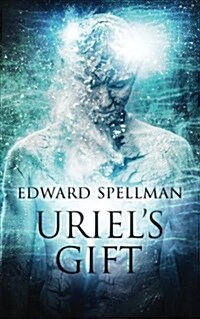 Uriels Gift: A Personal Journey Through Instinct, Intuition, Research and Revelation. (Paperback)