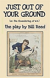 Just Out of Your Ground: Or, the Floundering of W.A. (Paperback)