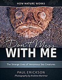 Dont Mess with Me: The Strange Lives of Venomous Sea Creatures (Hardcover)