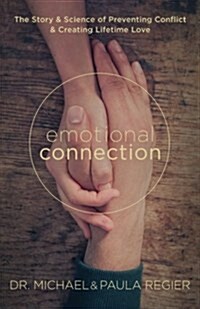 Emotional Connection: The Story and Science of Preventing Conflict and Creating Lifetime Love (Paperback)