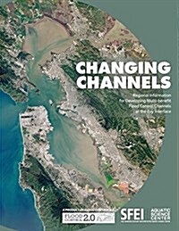 Changing Channels: Regional Information for Developing Multi-Benefit Flood Control Channels at the Bay Interface. (Paperback)