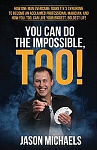 You Can Do the Impossible, Too!: How One Man Overcame Tourettes Syndrome to Become an Acclaimed Professional Magician, and How You, Too, Can Live You (Paperback)