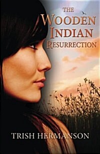 The Wooden Indian Resurrection: Coming of Age in Middle Age (Paperback)