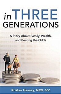 In Three Generations: A Story about Family, Wealth, and Beating the Odds (Paperback)