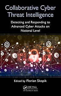 Collaborative Cyber Threat Intelligence : Detecting and Responding to Advanced Cyber Attacks at the National Level (Hardcover)