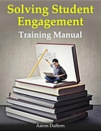Solving Student Engagement: Training Manual (Paperback)