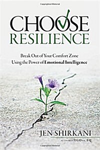 Choose Resilience: Break Out of Your Comfort Zone Using the Power of Emotional Intelligence (Paperback)