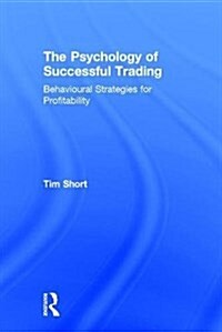 The Psychology of Successful Trading : Behavioural Strategies for Profitability (Hardcover)